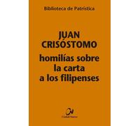 HOMILIAS SOBRE LA CARTA A LOS FILIPENSES | Juan Miguel Marsella Crisóstomo
