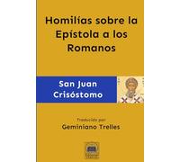 Homilías sobre la Epístola a los Romanos (Obras Completas de San Juan Crisóstomo)