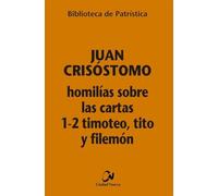 Homilias Sobre Las Cartas 1-2 Timoteo Tito Y Filemon