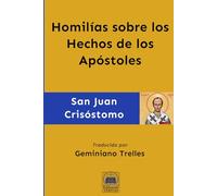 Homilías sobre los Hechos de los Apóstoles (Obras Completas de San Juan Crisóstomo)