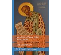 Homilies of Saint John Chrysostom: First Corinthians