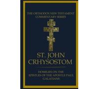 Homilies On The Epistle To The Galatians (St. John Chrysostom: Homilies on the New Testament)