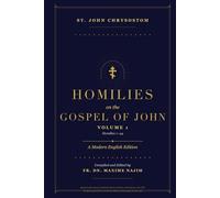 Homilies on the Gospel of John: A Modern English Edition (St. John Chrysostom - Homilies on the Gospel of John: A Modern English Edition)