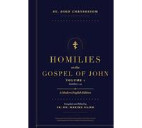 Homilies on the Gospel of John: A Modern English Edition (St. John Chrysostom - Homilies on the Gospel of John: A Modern English Edition)