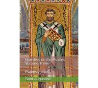 Homilies on the Psalms, Volume Three: Psalms 73-106 (Augustine's Homilies on the Psalms)