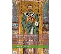 Homilies on the Psalms, Volume Three: Psalms 73-106 (Augustine's Homilies on the Psalms)