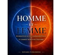 Homme et Femme: Pourquoi ils ne se comprennent plus… Et comment retrouver l’équilibre
