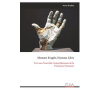Homme Fragile, Homme Libre: Vers une Nouvelle Compréhension de la Puissance Humaine