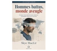 Hommes battus, monde aveugle: Analyse internationale des violences conjugales faites aux hommes: 1 (Obscyra - Les Silences Brisés)