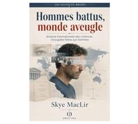 Hommes battus, monde aveugle: Analyse internationale des violences conjugales faites aux hommes: 6 (Obscyra - Les Silences Brisés)