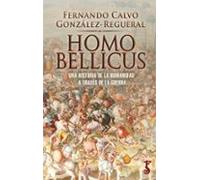 Homo Bellicus: Una Historia De La Humanidad A Través De La Guerra