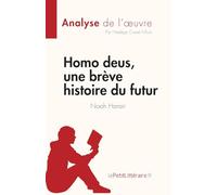 Homo deus, une brève histoire du futur de Noah Harari (Analyse de l'œuvre): Résumé complet et analyse détaillée de l'oeuvre (Fiche de lecture)