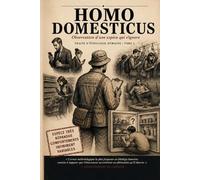 Homo Domesticus: Observation d'une espèce qui s'ignore (Traité d'Éthologie Humaine - Tome I)