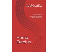 Homo Erectus: L’amour en acte : sexualité, symbolique et création du lien.