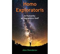 Homo Exploratoris: Is Humanity an Apprentice God?