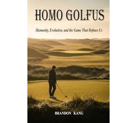 Homo Golfus: Humanity, Evolution, and the Game That Defines Us