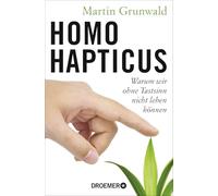 Homo hapticus: Warum wir ohne Tastsinn nicht leben können