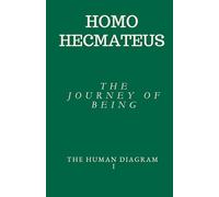 HOMO HECMATEUS - THE JOURNEY OF BEING: THE HUMAN DIAGRAM I