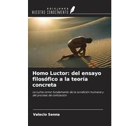 Homo Luctor: del ensayo filosófico a la teoría concreta: La lucha como fundamento de la condición humana y del proceso de civilización
