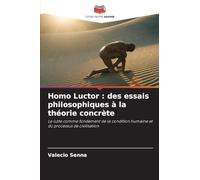 Homo Luctor : des essais philosophiques à la théorie concrète: La lutte comme fondement de la condition humaine et du processus de civilisation
