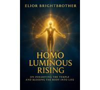 Homo Luminous Rising: On Inhabiting the Temple & Blessing the Body Into Life