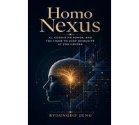 Homo Nexus: AI, Cognitive Power, and the Fight to Keep Humanity at the Center