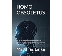 HOMO OBSOLETUS: Por qué los robots humanoides supondrán el fin definitivo de nuestra jornada laboral, y cómo podemos sobrevivir a la Quinta Revolución Industrial.