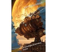 Homo Pregnantus: Un'antologia di narrativa strana