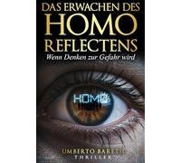Homo Reflectens - Wenn Denken zur Gefahr wird: Die gefährlichste Lüge ist die, an die du glaubst, während du sie verbreitest. Thriller über geheime ... Programme und den Preis der Erkenntnis.