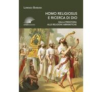 Homo religiosus e ricerca di Dio. Dalla preistoria alle religioni abramitiche