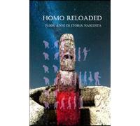 Homo Reloaded - 75.000 anni di storia nascosta