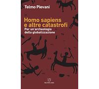 Homo Sapiens e altre catastrofi. Per una archeologia della globalizzazione. Nuova ediz. (Linee)