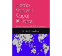 Homo Sapiens Kaput 1ª Parte: Del igualitarismo al desigualitarismo