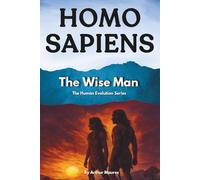 Homo Sapiens: The Wise Man (The Human Evolution Series)