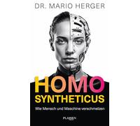 Homo Syntheticus: Wie Mensch und Maschine verschmelzen