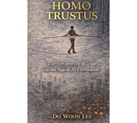 HOMO TRUSTUS: The Architecture of Trust in the Age of AI Civilization