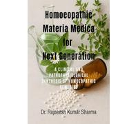Homoeopathic Materia Medica for Next Generation: A Clinical and Pathophysiological Synthesis of Homoeopathic Remedies