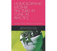 HOMOEOPATHIC MOTHER TINCTURES IN CLINICAL PRACTICE: WITNESS THE REAL POWER OF HOMOEOPATHY
