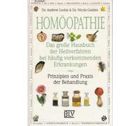Homöopathie: Das grosse Buch der Heilverfahren bei häufig vorkommenden Erkrankungen. Prinzipien und Praxis der Behandlung
