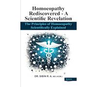 Homoeopathy Rediscovered - A Scientific Revelation: The principal of Homoeopathy Scientifically Explained
