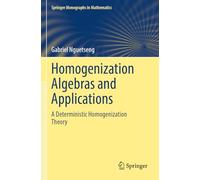 Homogenization Algebras and Applications: A Deterministic Homogenization Theory (Springer Monographs in Mathematics)