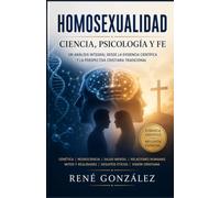Homosexualidad Ciencia, Psicología y Fe: Un análisis integral desde la evidencia Científica y La perspectiva Cristiana tradicional: 18 (PSICOLOGÍA DEL SIGLO XXI)
