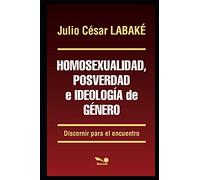 Homosexualidad, posverdad e ideología de género: Discernir para el encuentro: 10 (RELIGION Y DESARROLLO ESPIRITUAL VII)