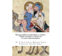 Homosexualidad & Transidentidad en el Islam: Estudio sistematico y sistemico de los textos arabo-musulmanes.