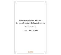 Homosexualité en Afrique : les grands enjeux de la controverse: Sous la direction de Tiéba KARAMOKO