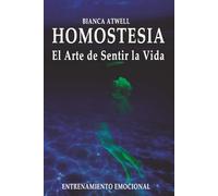 Homostesia. El Arte de Sentir la Vida: Entrenamiento Emocional (Homostesia: El Arte de Sentir la Vida. Entrenamiento Emocional, Vocal y Perceptual.)