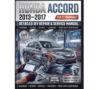 HONDA ACCORD 2013-2017 Detailed DIY Repair & Service Manual: The Definitive Global Guide to Routine Maintenance, Advanced Diagnostics, and Total Overhauls-Comprehensive Coverage for Every 9th Gen LX