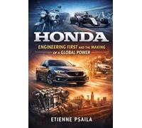 Honda: Engineering First and the Making of a Global Power (Complete Histories of the World's Car Makers)