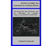 HONDA XL600R: Das Geheimnis des „richtigen“ Reitens: Ein Bericht über die Geheimnisse und der Philosophie des „richtigen“ Fahrens einer HONDA XL600R PD03.