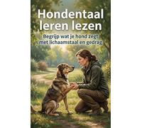 Hondentaal leren lezen: Begrijp wat je hond zegt met lichaamstaal en gedrag